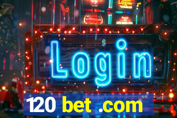 120 bet .com